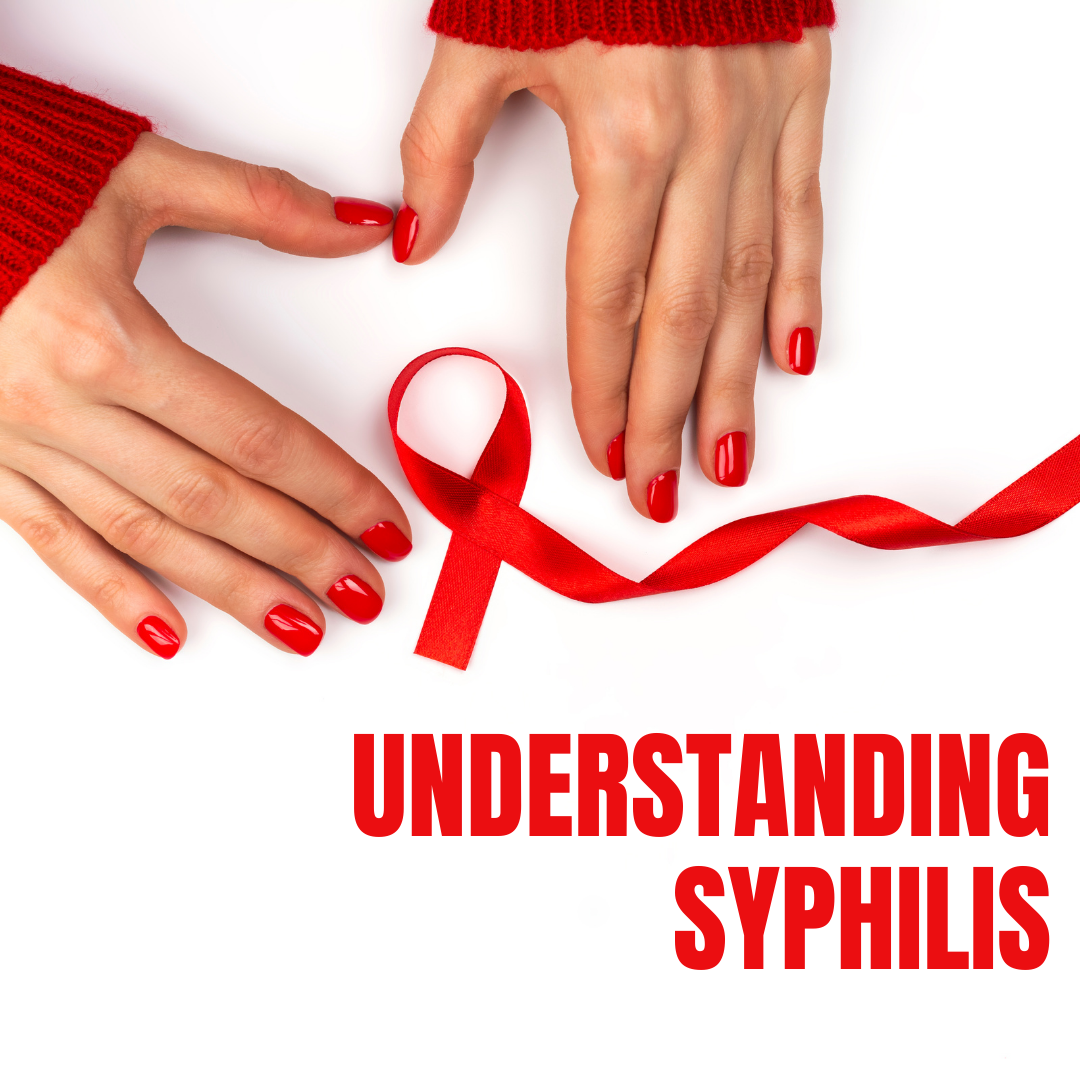 Understanding Syphilis: Why Awareness, Testing, and Early Care Matter